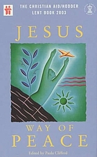 Jesus - way of peace : the Christian Aid/Hodder Lent book 2003