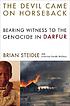 The devil came on horseback : bearing witness... 著者：  Brian Steidle 