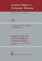 Algebraic logic and universal algebra in computer science : conference, Ames, Iowa, USA, June 1-4, 1988 : proceedings