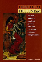 Heretical Hellenism : women writers, ancient Greece, and the Victorian popular imagination