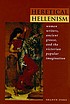 Heretical Hellenism : women writers, ancient Greece,... von Shanyn Fiske
