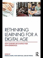 Rethinking learning for a digital age : how learners are shaping their own experiences