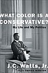 What color is a conservative? : my life and my... door J  C Watts