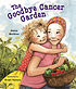 The Goodbye Cancer garden by  Janna Matthies 