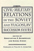 Civil-military relations in the Soviet and Yugoslav successor states