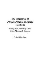 The emergence of African American literacy traditions : family and community efforts in the nineteenth century