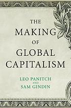 The making of global capitalism : the political economy of American empire