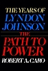 The years of Lyndon Johnson by  Robert A Caro 