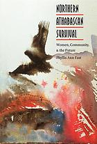 Northern Athabascan survival : women, community, and the future