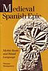 Medieval Spanish epic : mythic roots and ritual... door Thomas Montgomery
