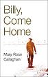 Billy, come home von Mary Rose Callaghan