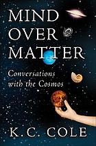 Mind over matter : conversations with the cosmos