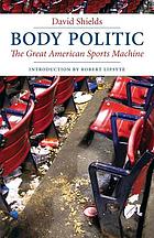 Body politic : the great American sports machine