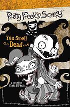 You smell dead : a novel