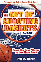 The art of shooting baskets : from the free throw to the slam dunk