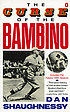 The curse of the Bambino by Dan Shaughnessy