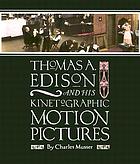 Thomas A. Edison and his kinetographic motion pictures