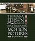 Thomas A. Edison and his kinetographic motion pictures