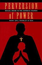 Perversion of power : sexual abuse in the Catholic Church