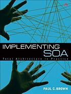 Implementing SOA : total architecture in practice