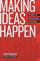 Making ideas happen : overcoming the obstacles between vision and reality