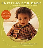 Knitting for baby : 30 heirloom projects with complete how-to-knit instructions
