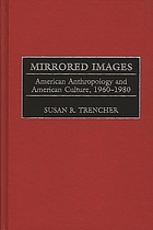 Mirrored images : American anthropology and American culture, 1960-1980