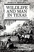 Wildlife and man in Texas : environmental change and conservation