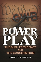Power play : the Bush presidency and the Constitution