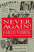 Never again! : the government conspiracy in the JFK assassination