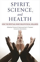 Spirit, science, and health : how the spiritual mind fuels physical wellness
