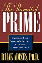 The pursuit of prime : maximize your company's success with the Adizes program
