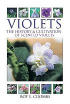 Violets : the history & cultivation of scented violets