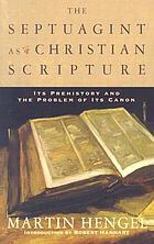 The Septuagint as Christian scripture : its prehistory and the problem of its canon