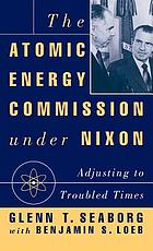 The Atomic Energy Commission under Nixon : adjusting to troubled times