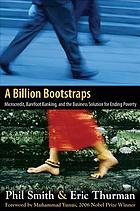 A billion bootstraps : microcredit, barefoot banking, and the business solution for ending poverty.