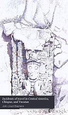 Incidents of travel in Central America, Chiapas, and Yucatan