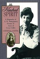 Kindred spirit : a biography of L. M. Montgomery, creator of Anne of Green Gables