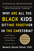 Why are all the black kids sitting together in... by Beverly Daniel Tatum