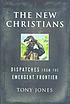 The new Christians : dispatches from the emergent frontier
