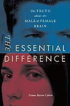The essential difference : the truth about tne male and female brain