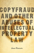 Copyfraud and other abuses of intellectual property law