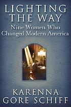 Lighting the way : nine women who changed modern America