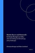 Martin Bucer and sixteenth century Europe : actes du colloque de Strasbourg (28-31 août 1991)