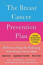 The breast cancer prevention plan : 20 proven steps for reducing your breast cancer risk