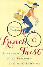 French twist : an American mom's experiment in Parisian parenting