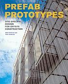 Prefab prototypes : site-specific design for offsite construction