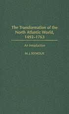 The transformation of the North Atlantic world, 1492-1763 : an introduction