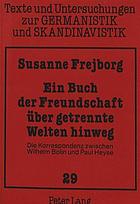 Ein Buch der Freundschaft über getrennte Welten hinweg : die Korrespondenz zwischen Wilhelm Bolin und Paul Heyse