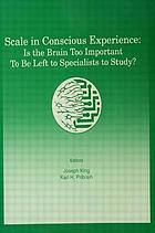 Scale in conscious experience : is the brain too important to be left to the specialists to study?